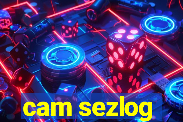 cam sezlog